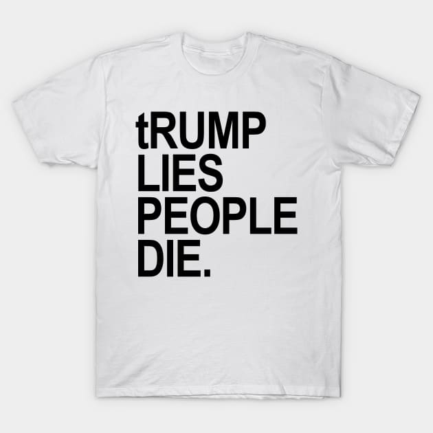 trump lies people die T-Shirt by skittlemypony